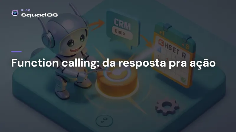 Function calling: quando o agente de IA deixa de responder e passa a agir