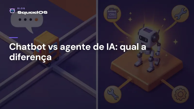 Chatbot vs agente de IA: qual a diferença e quando usar cada um